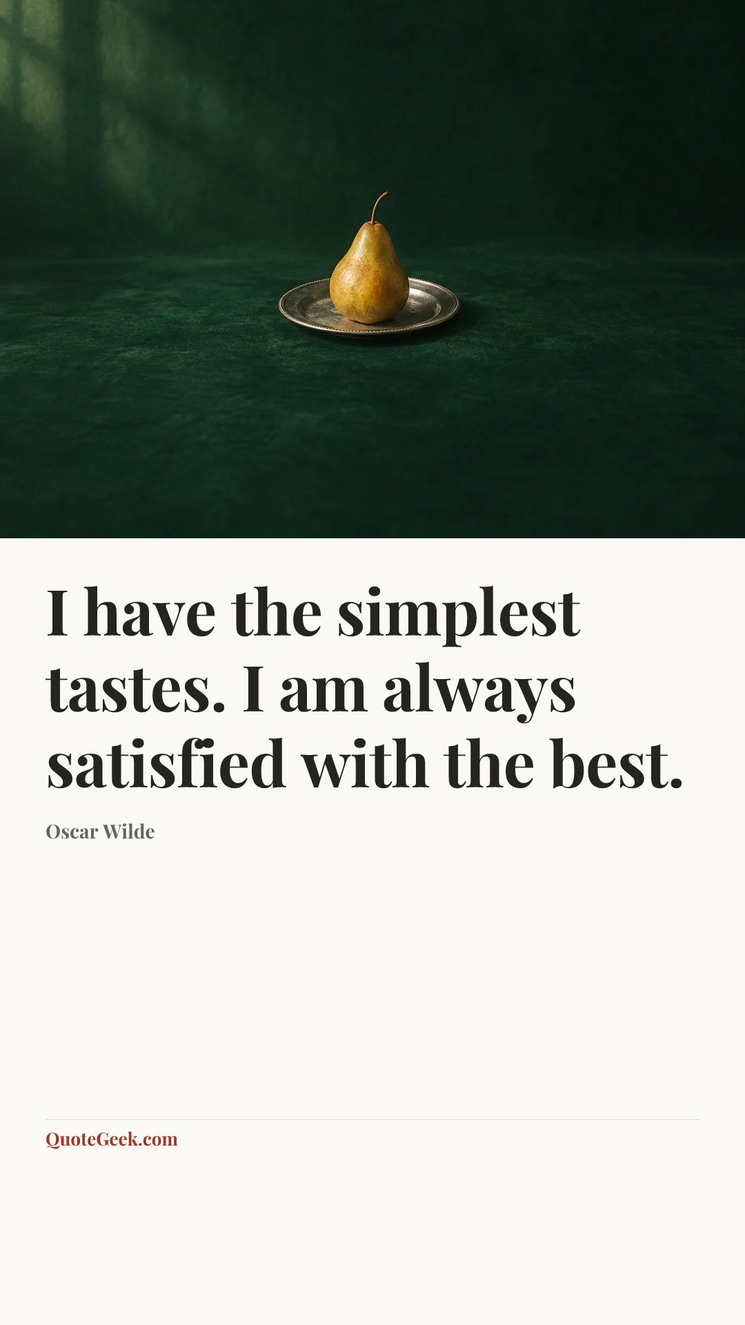 “I have the simplest tastes. I am always satisfied with the best.” — Oscar Wilde. Illustrated QuoteGeek card.