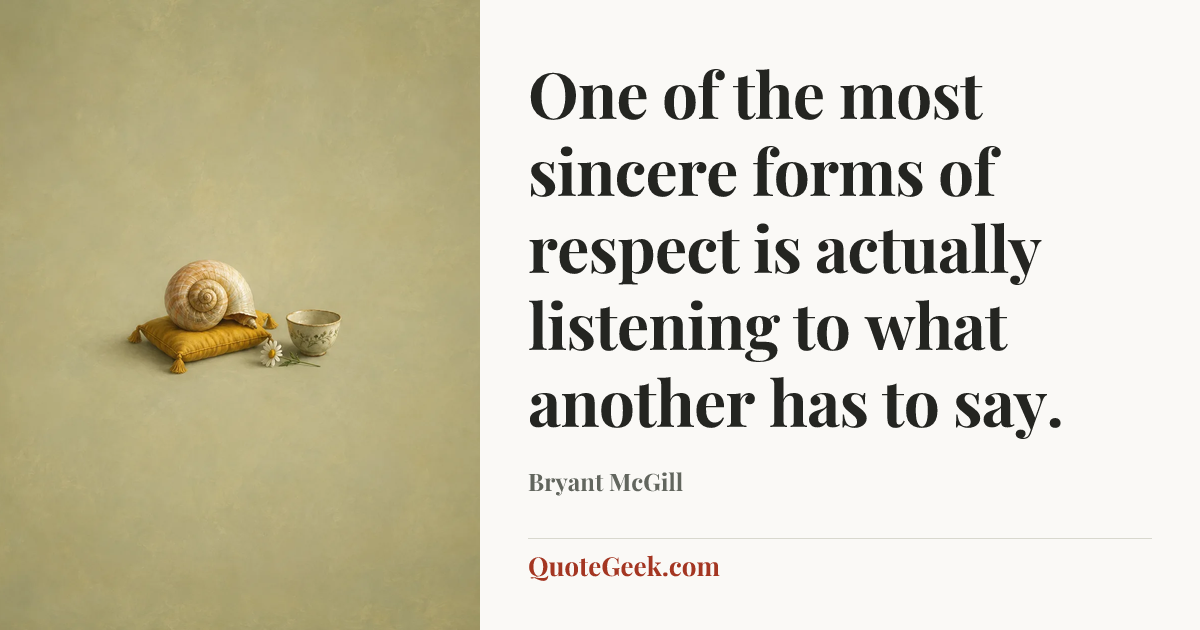 “One of the most sincere forms of respect is actually listening to what another has to say.” — Bryant McGill. Illustrated QuoteGeek card.