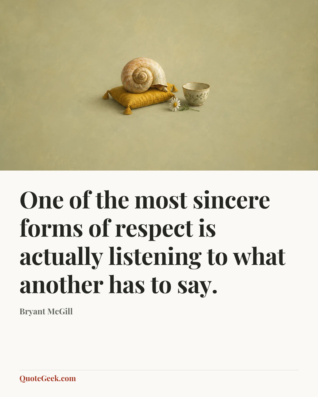 “One of the most sincere forms of respect is actually listening to what another has to say.” — Bryant McGill. Illustrated QuoteGeek card.