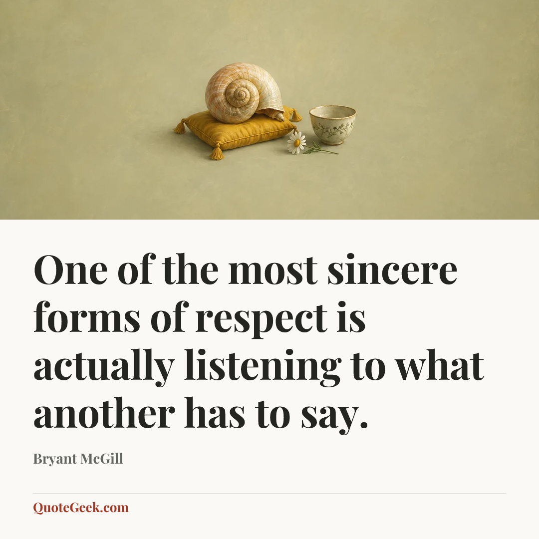 “One of the most sincere forms of respect is actually listening to what another has to say.” — Bryant McGill. Illustrated QuoteGeek card.