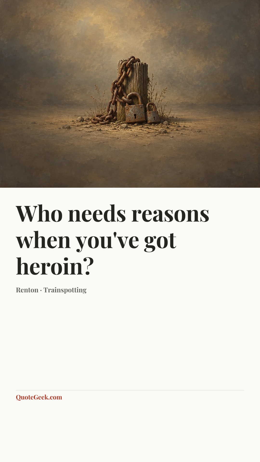 “Who needs reasons when you've got heroin?” — Renton · Trainspotting. Illustrated QuoteGeek card.