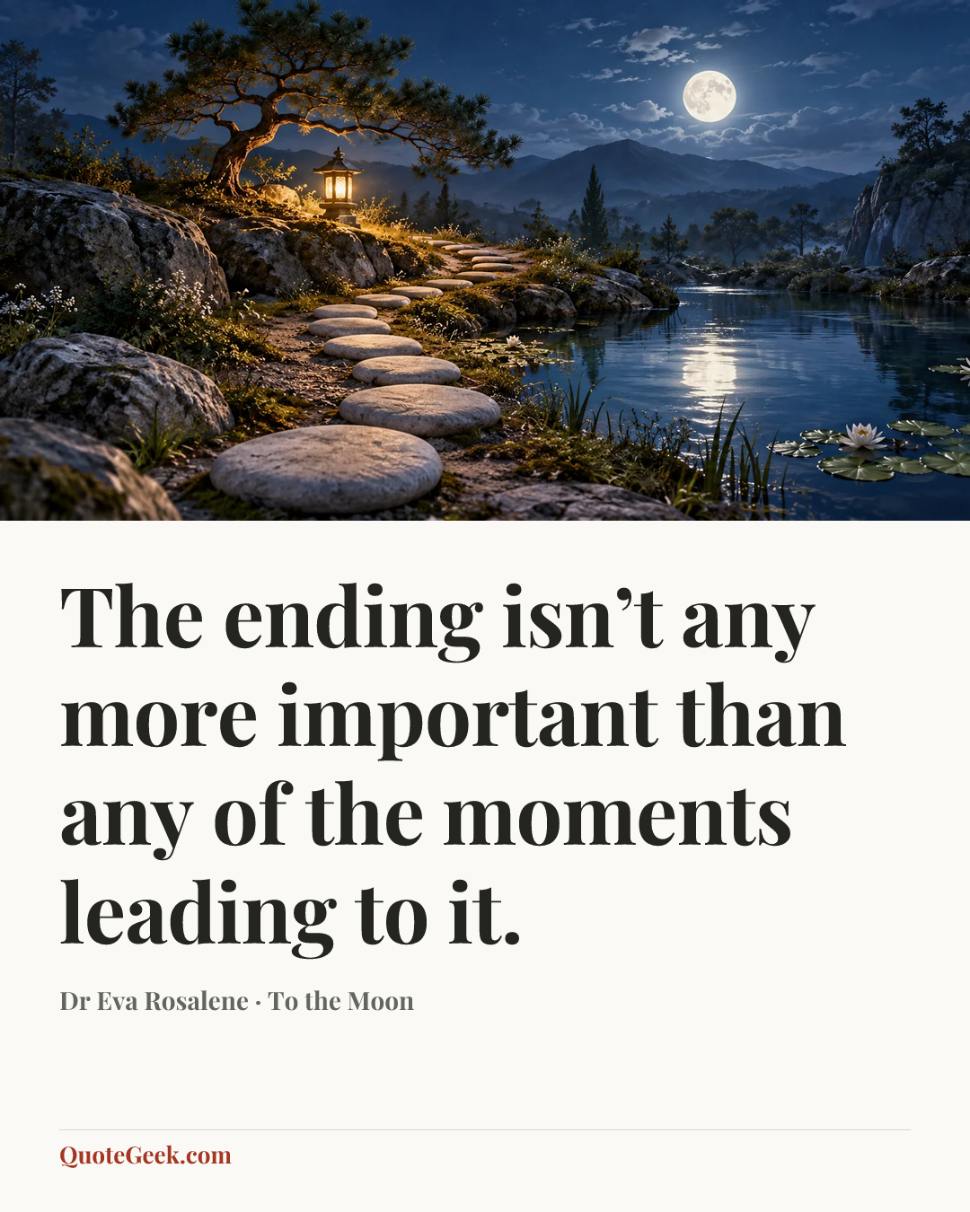 “The ending isn’t any more important than any of the moments leading to it.” — Dr Eva Rosalene · To the Moon. Illustrated QuoteGeek card.