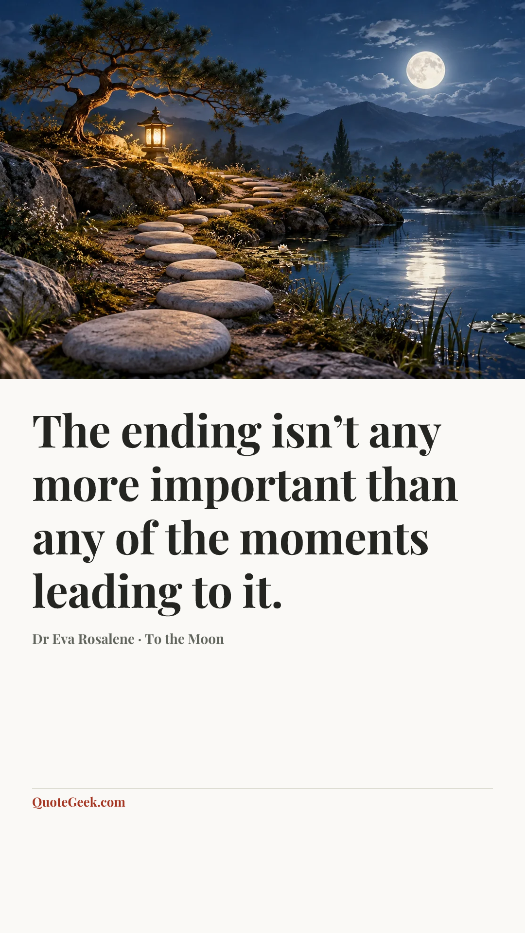“The ending isn’t any more important than any of the moments leading to it.” — Dr Eva Rosalene · To the Moon. Illustrated QuoteGeek card.