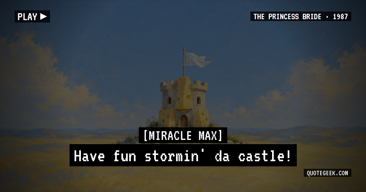 “Have fun stormin' da castle!” — Miracle Max · The Princess Bride. Illustrated QuoteGeek card.