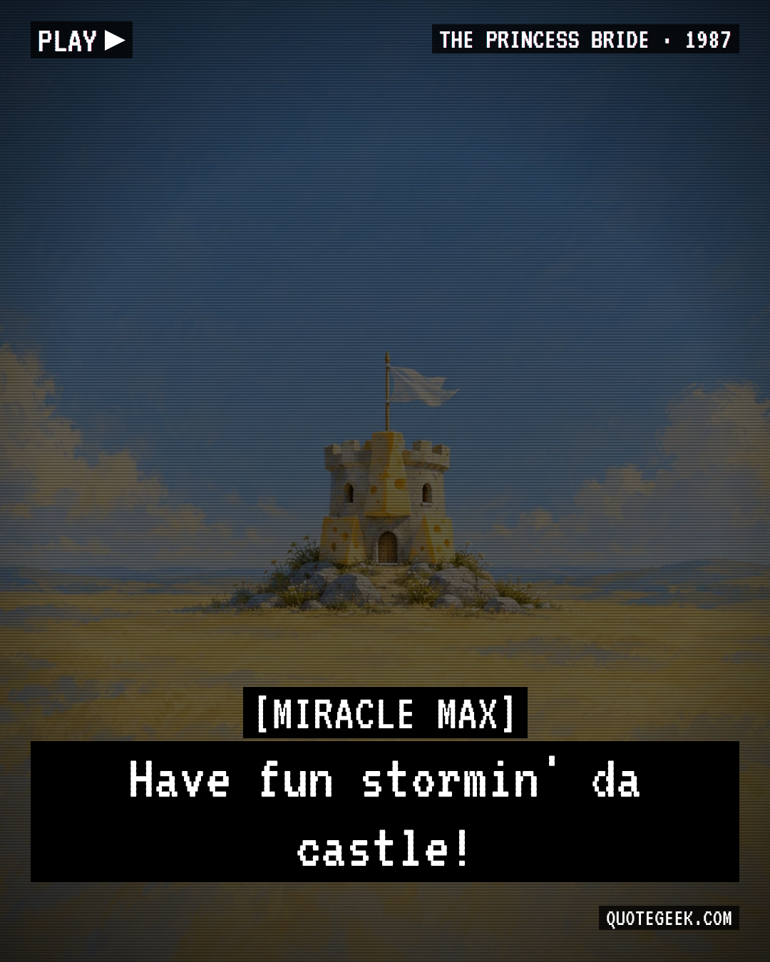 “Have fun stormin' da castle!” — Miracle Max · The Princess Bride. Illustrated QuoteGeek card.
