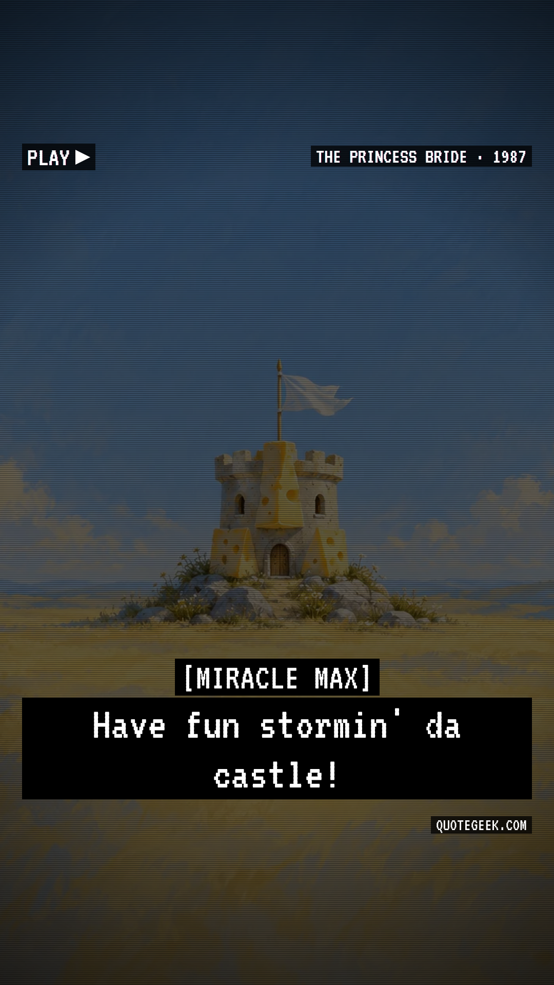 “Have fun stormin' da castle!” — Miracle Max · The Princess Bride. Illustrated QuoteGeek card.