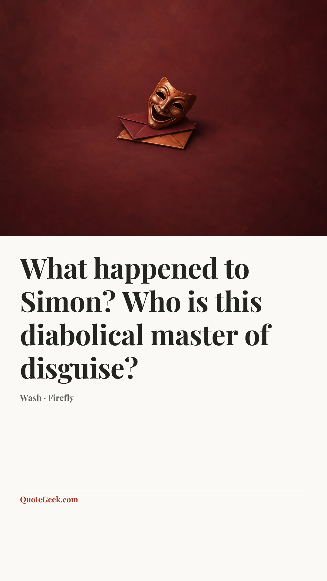 “What happened to Simon? Who is this diabolical master of disguise?” — Wash · Firefly. Illustrated QuoteGeek card.