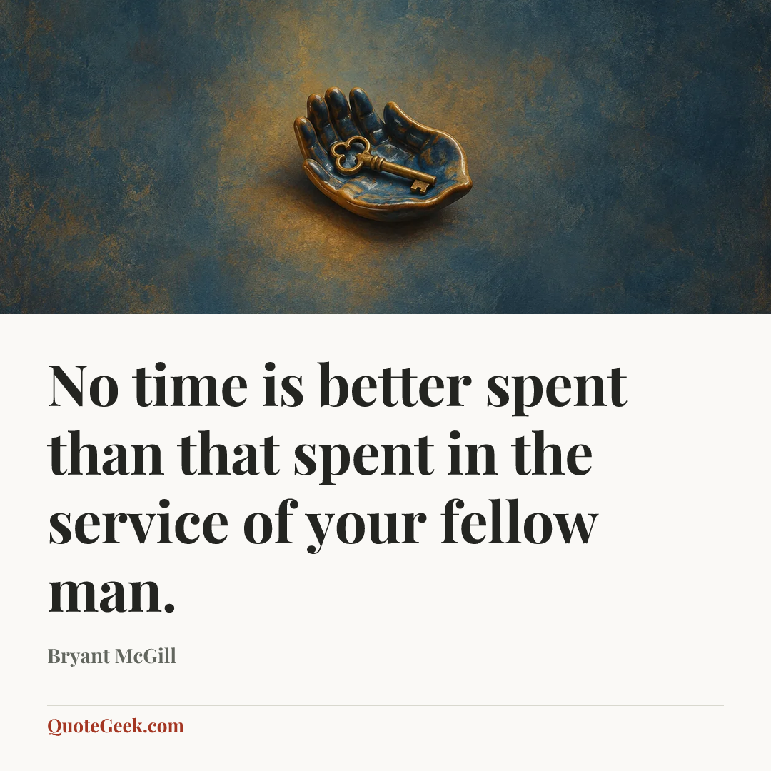 “No time is better spent than that spent in the service of your fellow man.” — Bryant McGill. Illustrated QuoteGeek card.