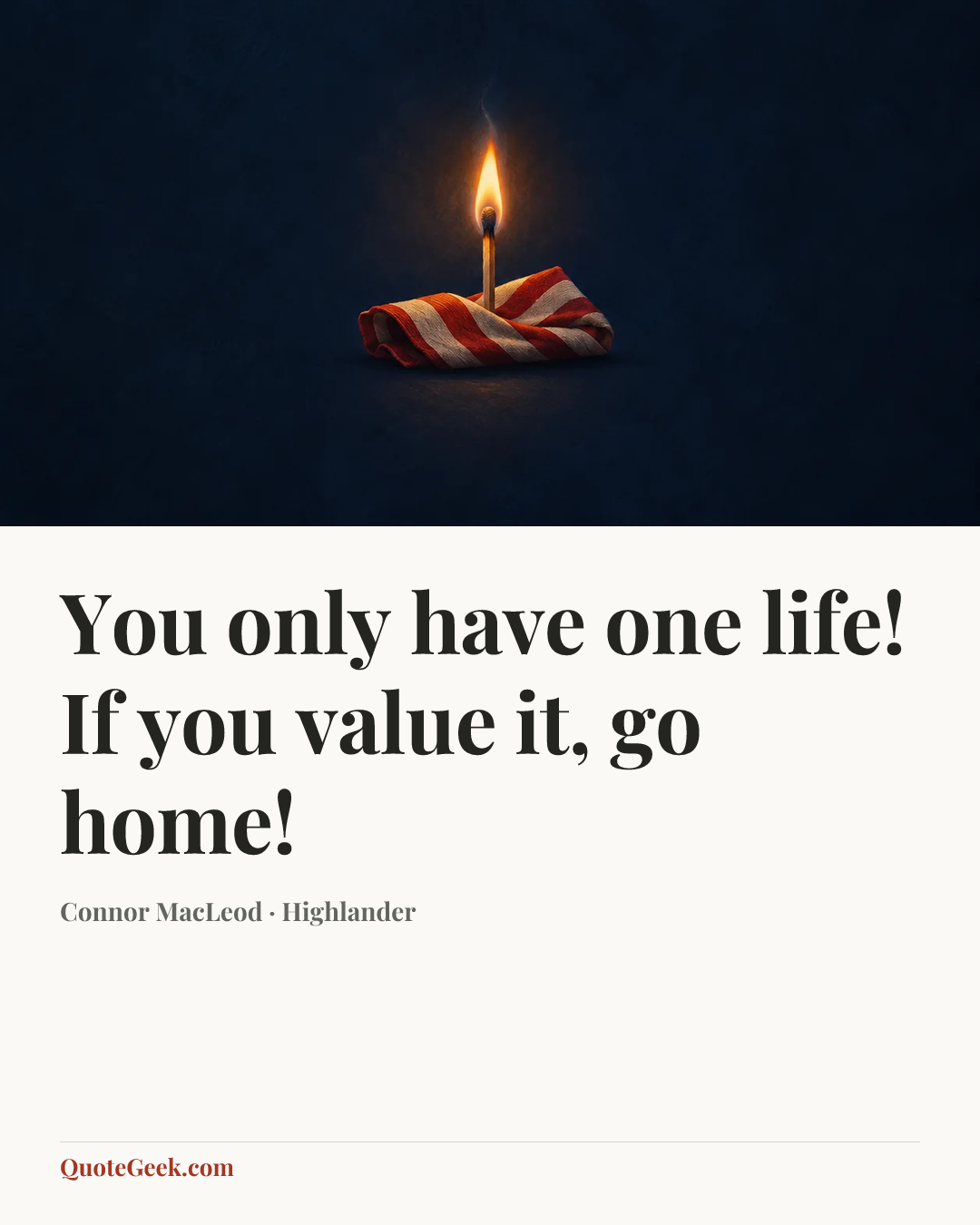 “You only have one life! If you value it, go home!” — Connor MacLeod · Highlander. Illustrated QuoteGeek card.