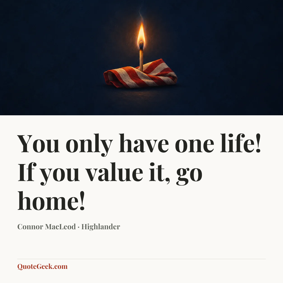 “You only have one life! If you value it, go home!” — Connor MacLeod · Highlander. Illustrated QuoteGeek card.