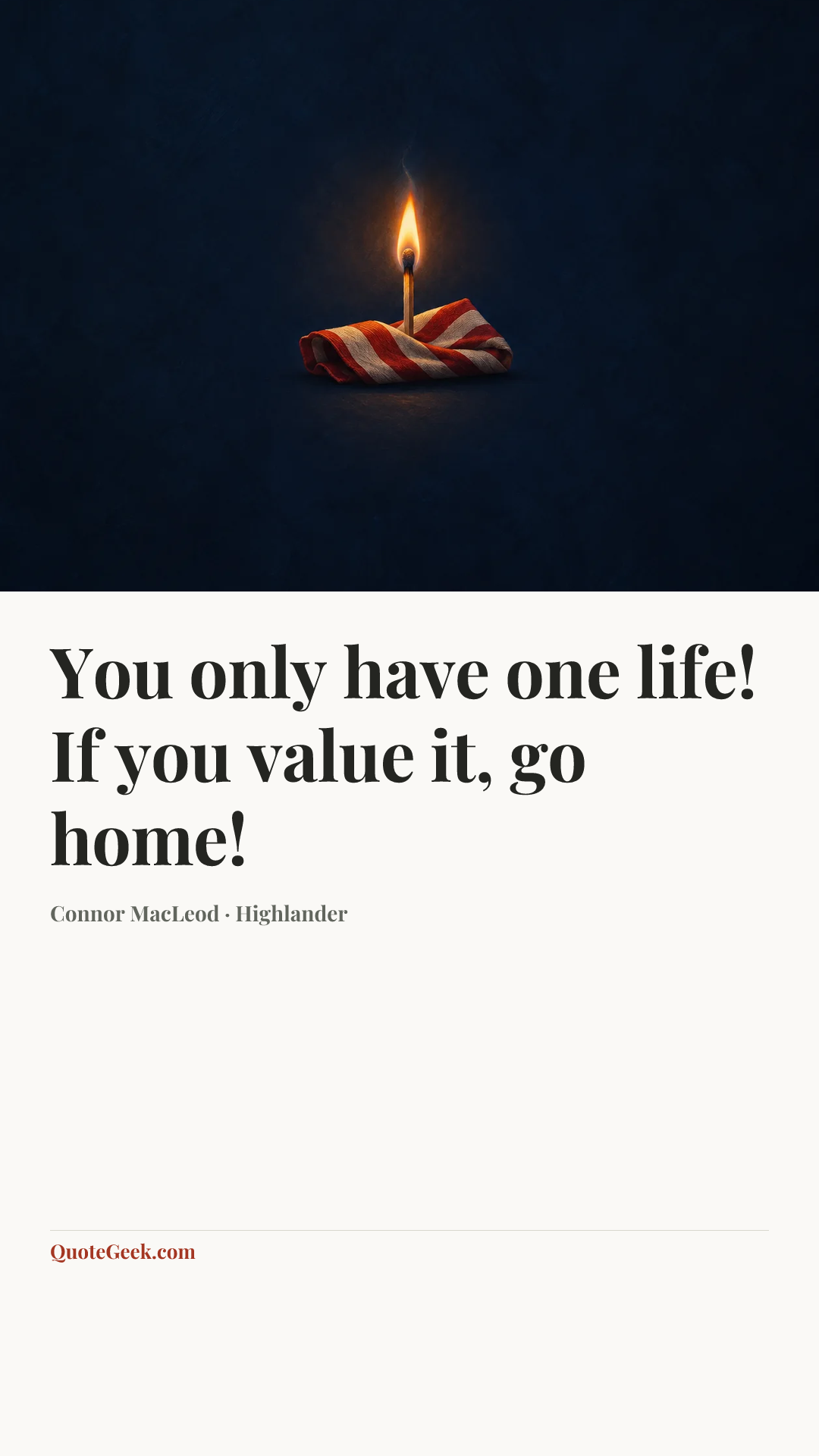 “You only have one life! If you value it, go home!” — Connor MacLeod · Highlander. Illustrated QuoteGeek card.