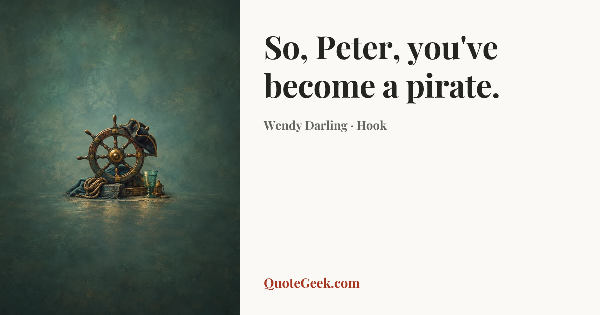 “So, Peter, you've become a pirate.” — Wendy Darling · Hook. Illustrated QuoteGeek card.