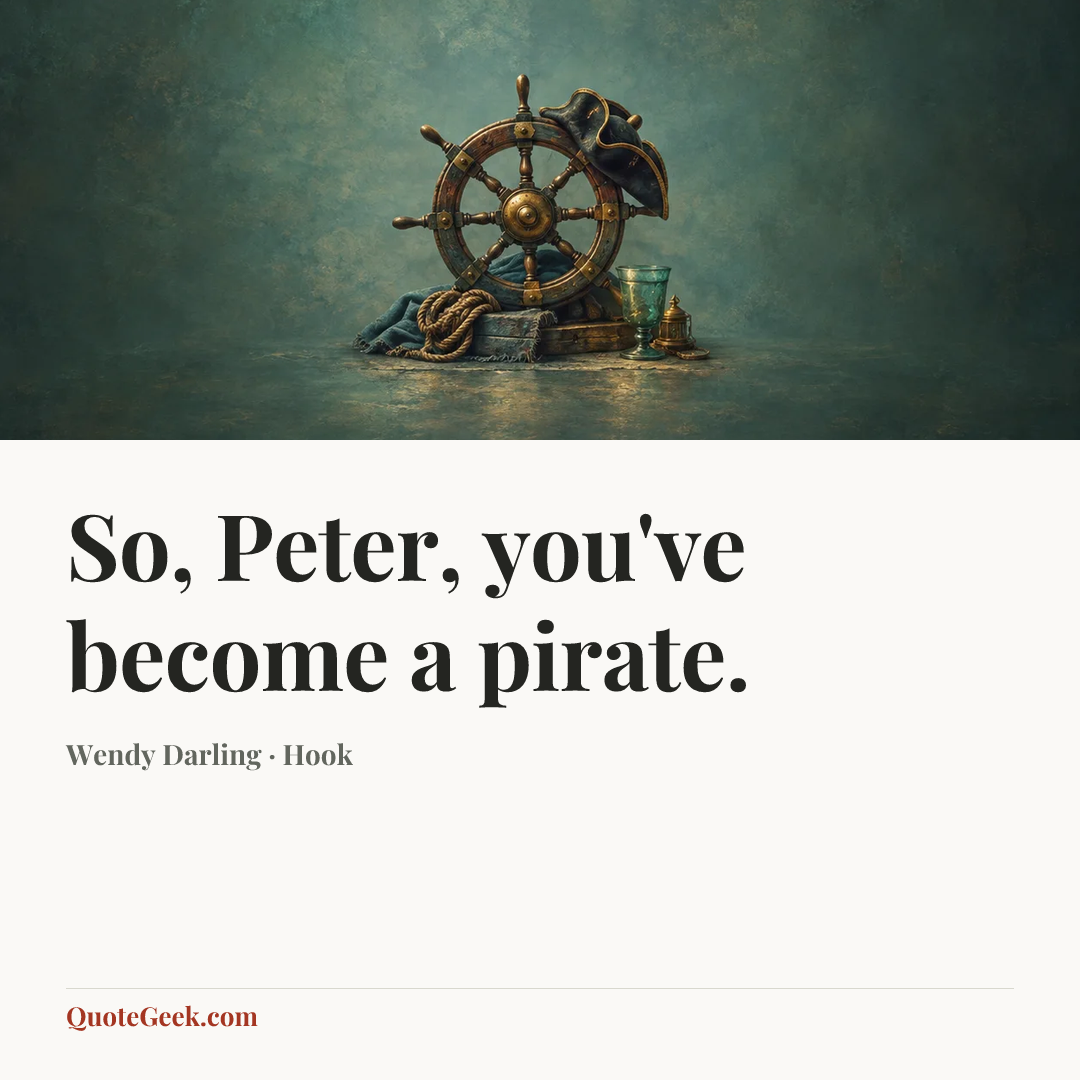 “So, Peter, you've become a pirate.” — Wendy Darling · Hook. Illustrated QuoteGeek card.