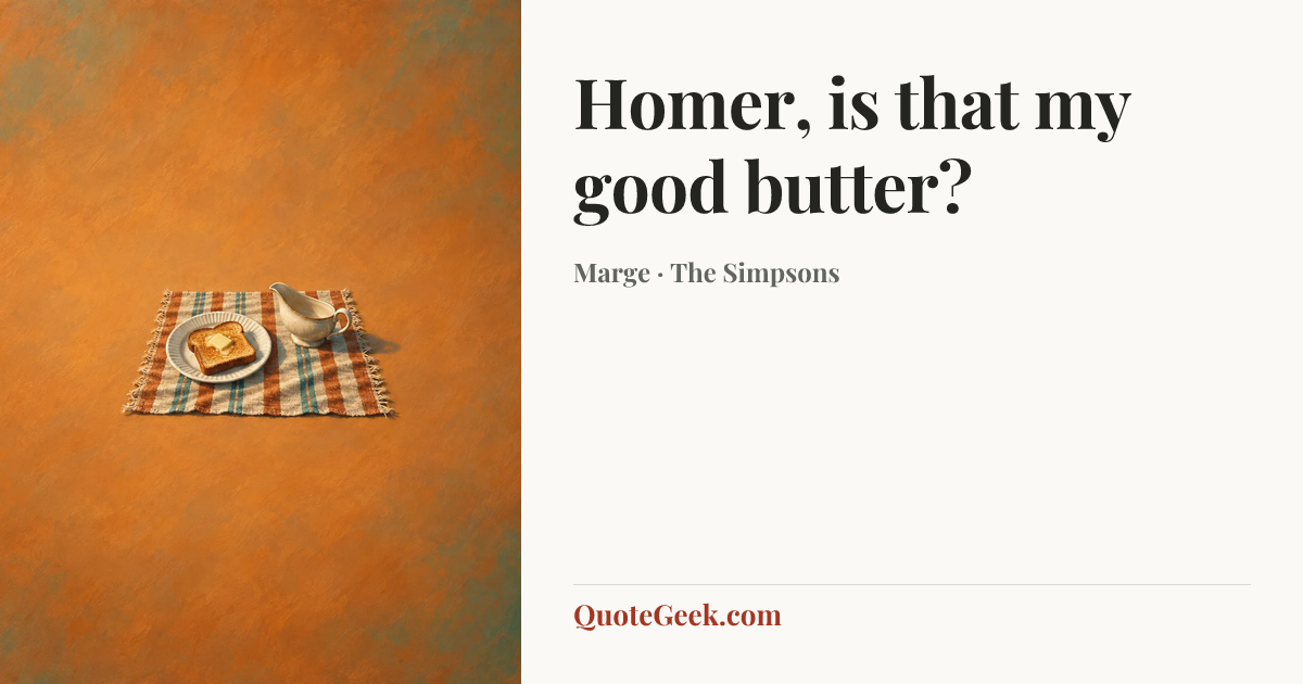 “Homer, is that my good butter?” — Marge · The Simpsons. Illustrated QuoteGeek card.