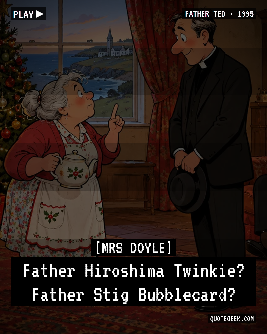 “Father Hiroshima Twinkie? Father Stig Bubblecard?” — Mrs Doyle · Father Ted. Illustrated QuoteGeek card.