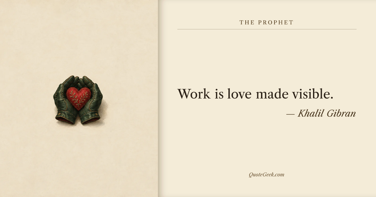 “Work is love made visible.” — Khalil Gibran · The Prophet. Illustrated QuoteGeek card.