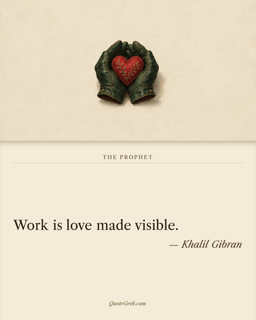 “Work is love made visible.” — Khalil Gibran · The Prophet. Illustrated QuoteGeek card.