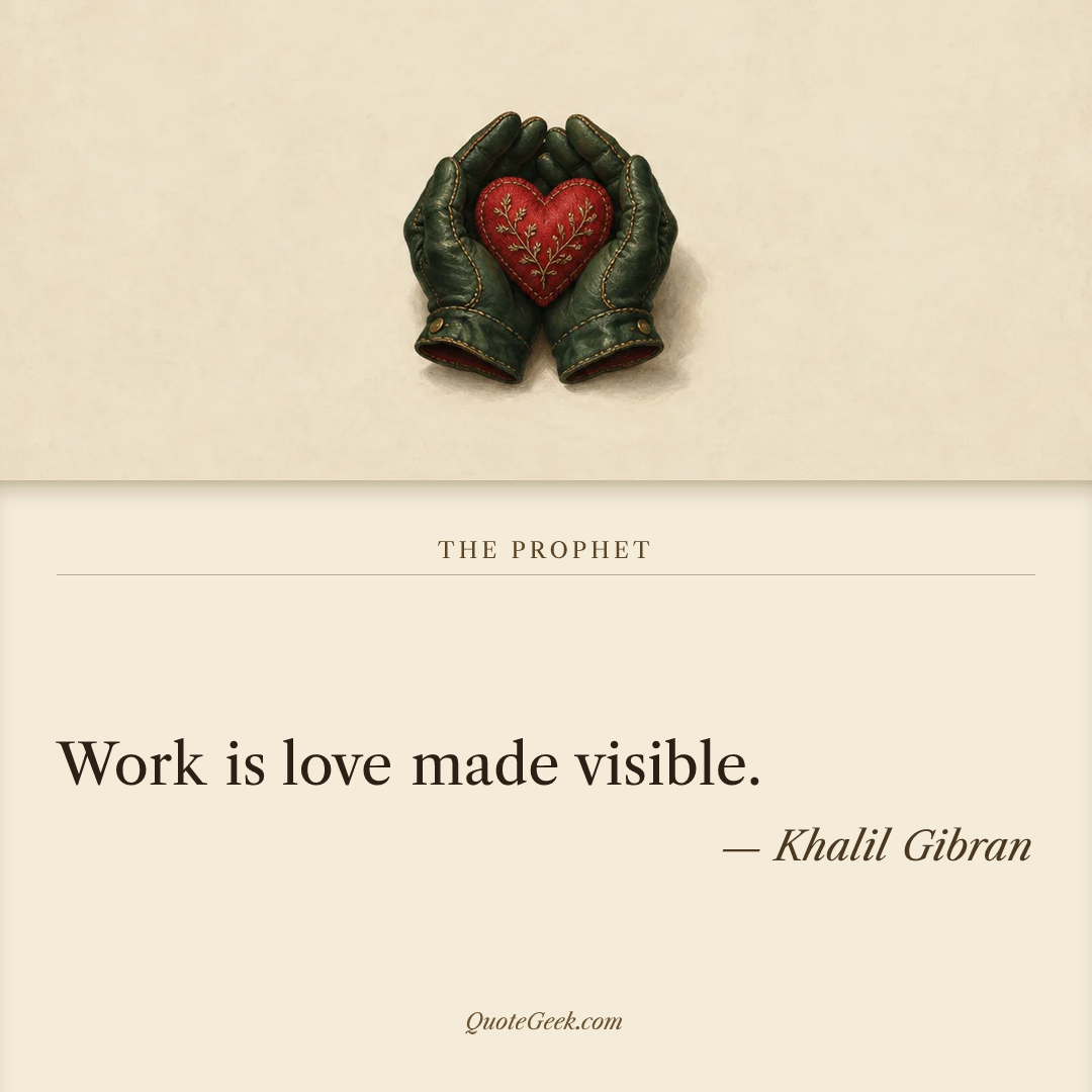 “Work is love made visible.” — Khalil Gibran · The Prophet. Illustrated QuoteGeek card.