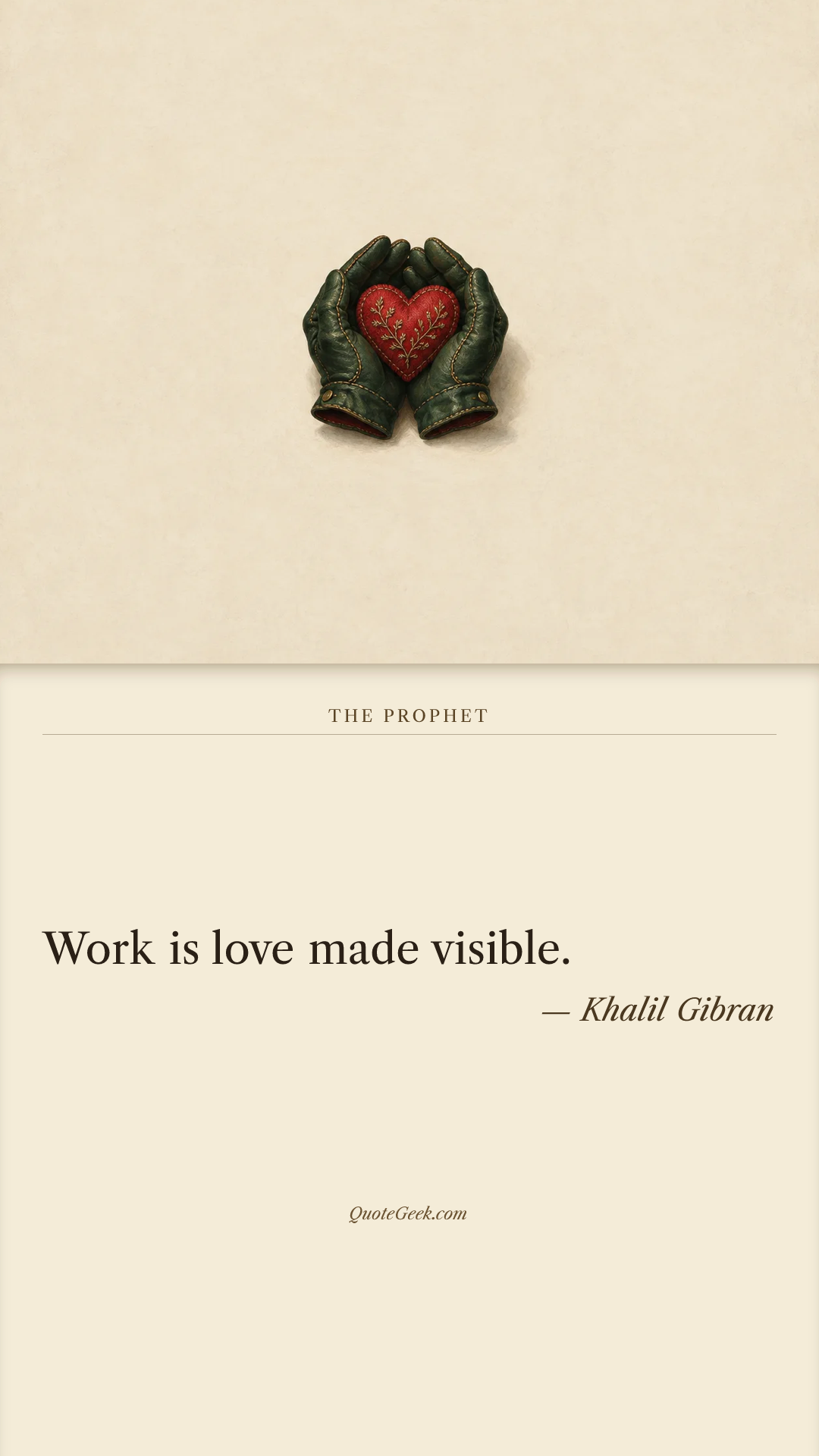 “Work is love made visible.” — Khalil Gibran · The Prophet. Illustrated QuoteGeek card.