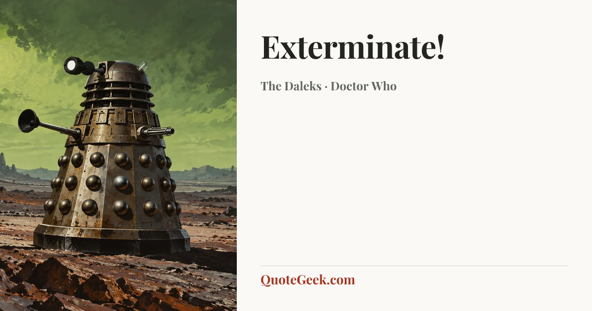 “Exterminate!” — The Daleks · Doctor Who. Illustrated QuoteGeek card.