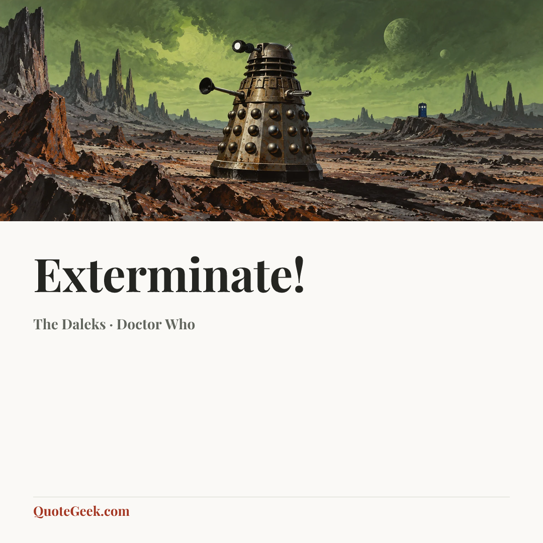 “Exterminate!” — The Daleks · Doctor Who. Illustrated QuoteGeek card.