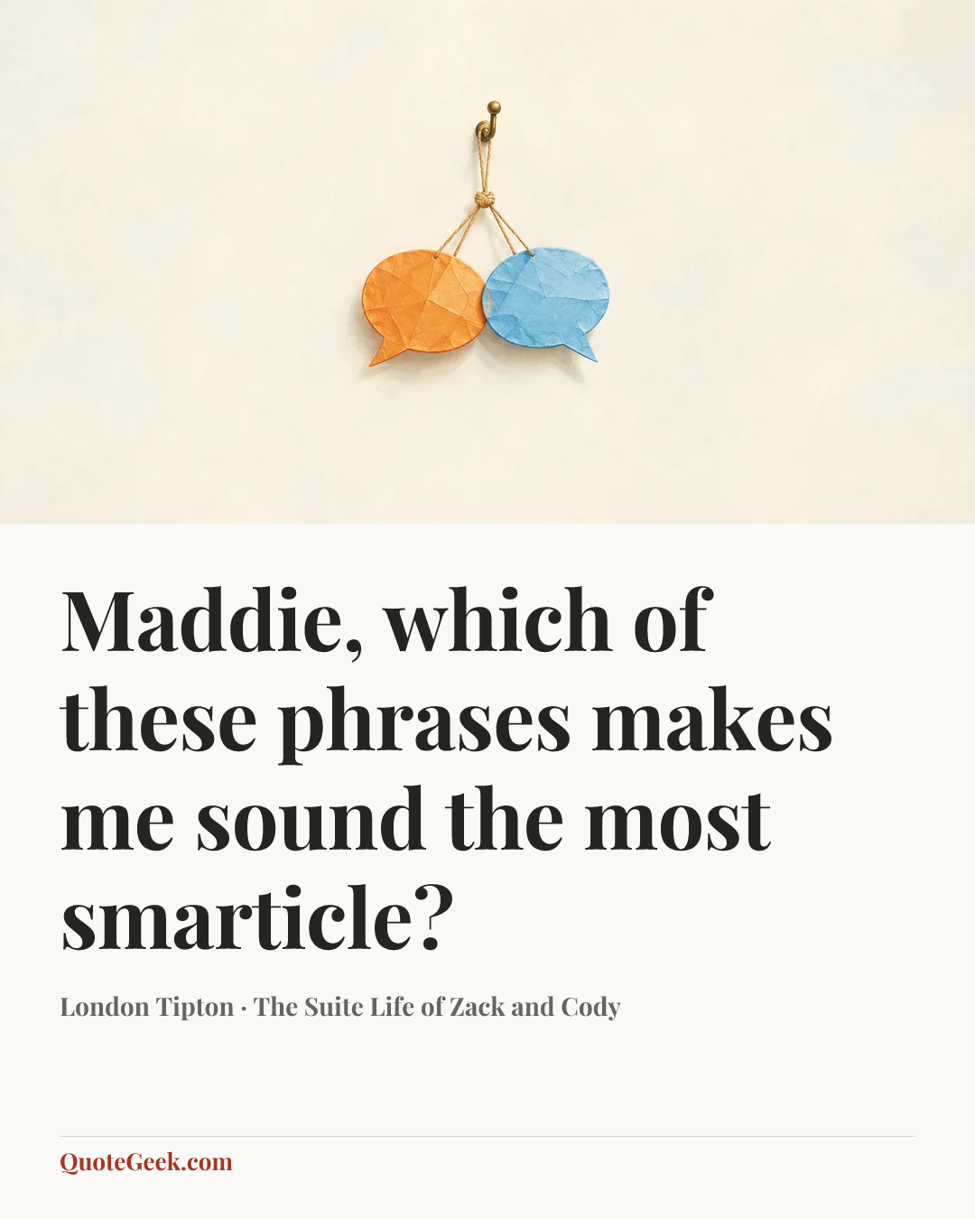 “Maddie, which of these phrases makes me sound the most smarticle?” — London Tipton · The Suite Life of Zack and Cody. Illustrated QuoteGeek card.