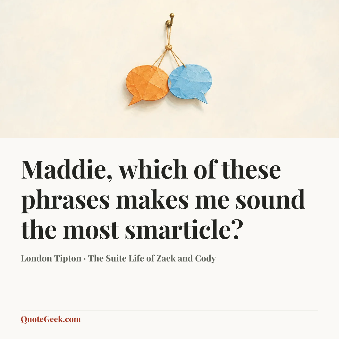 “Maddie, which of these phrases makes me sound the most smarticle?” — London Tipton · The Suite Life of Zack and Cody. Illustrated QuoteGeek card.