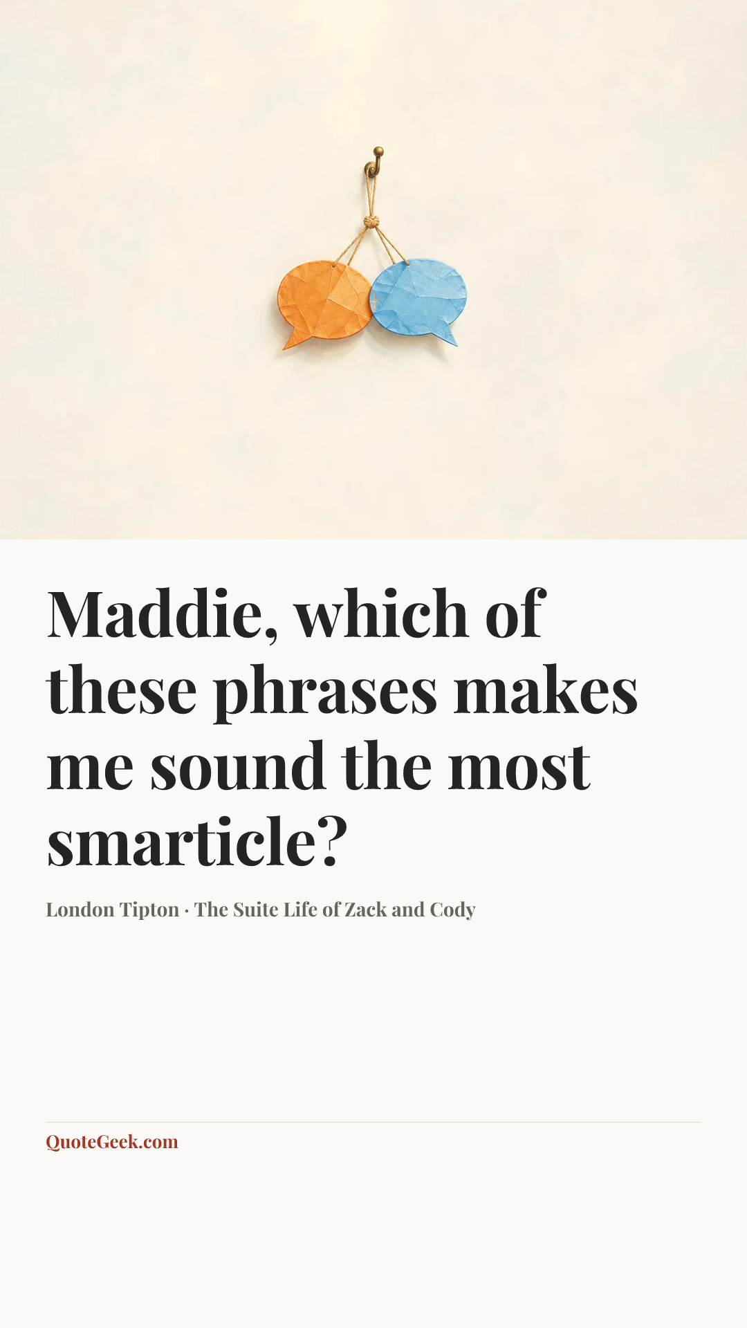 “Maddie, which of these phrases makes me sound the most smarticle?” — London Tipton · The Suite Life of Zack and Cody. Illustrated QuoteGeek card.