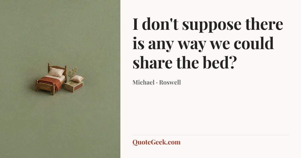 “I don't suppose there is any way we could share the bed?” — Michael · Roswell. Illustrated QuoteGeek card.