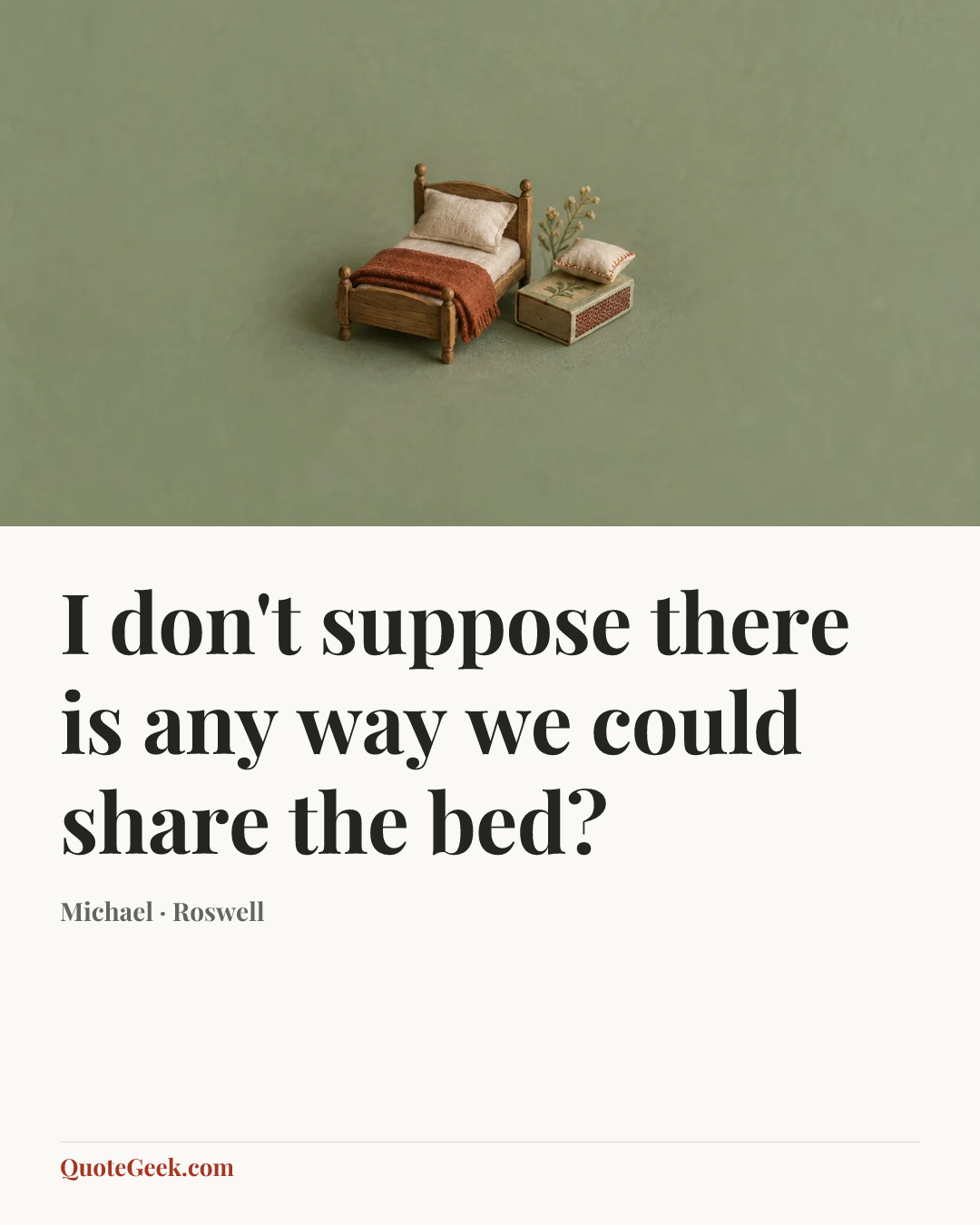 “I don't suppose there is any way we could share the bed?” — Michael · Roswell. Illustrated QuoteGeek card.