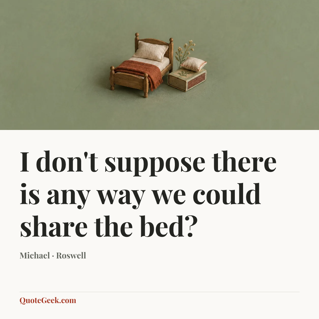 “I don't suppose there is any way we could share the bed?” — Michael · Roswell. Illustrated QuoteGeek card.