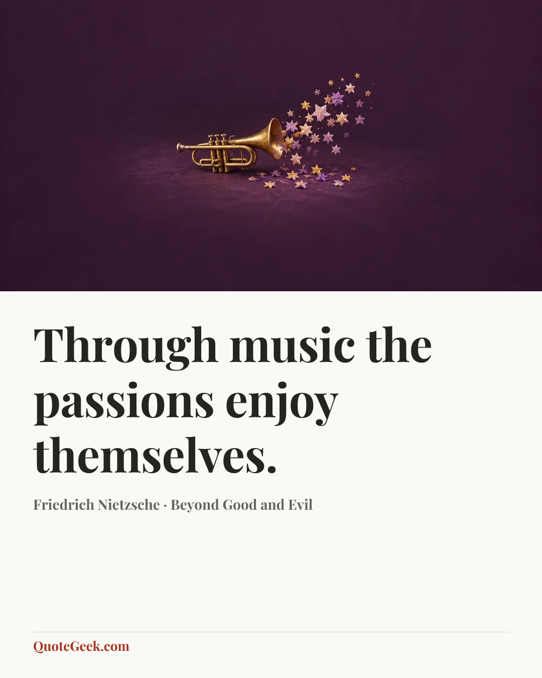 “Through music the passions enjoy themselves.” — Friedrich Nietzsche · Beyond Good and Evil. Illustrated QuoteGeek card.