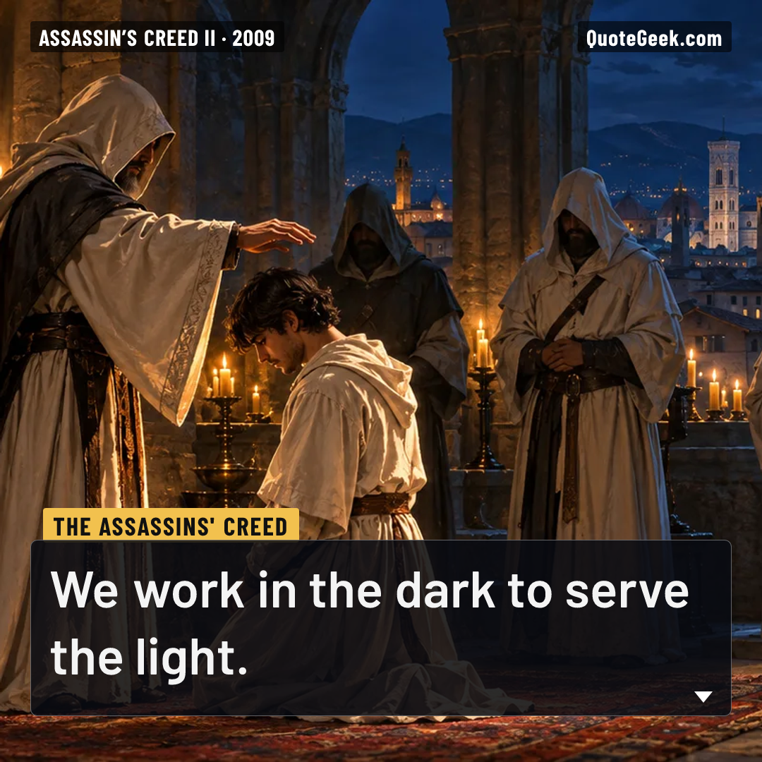“We work in the dark to serve the light.” — The Assassins' creed · Assassin’s Creed II. Illustrated QuoteGeek card.