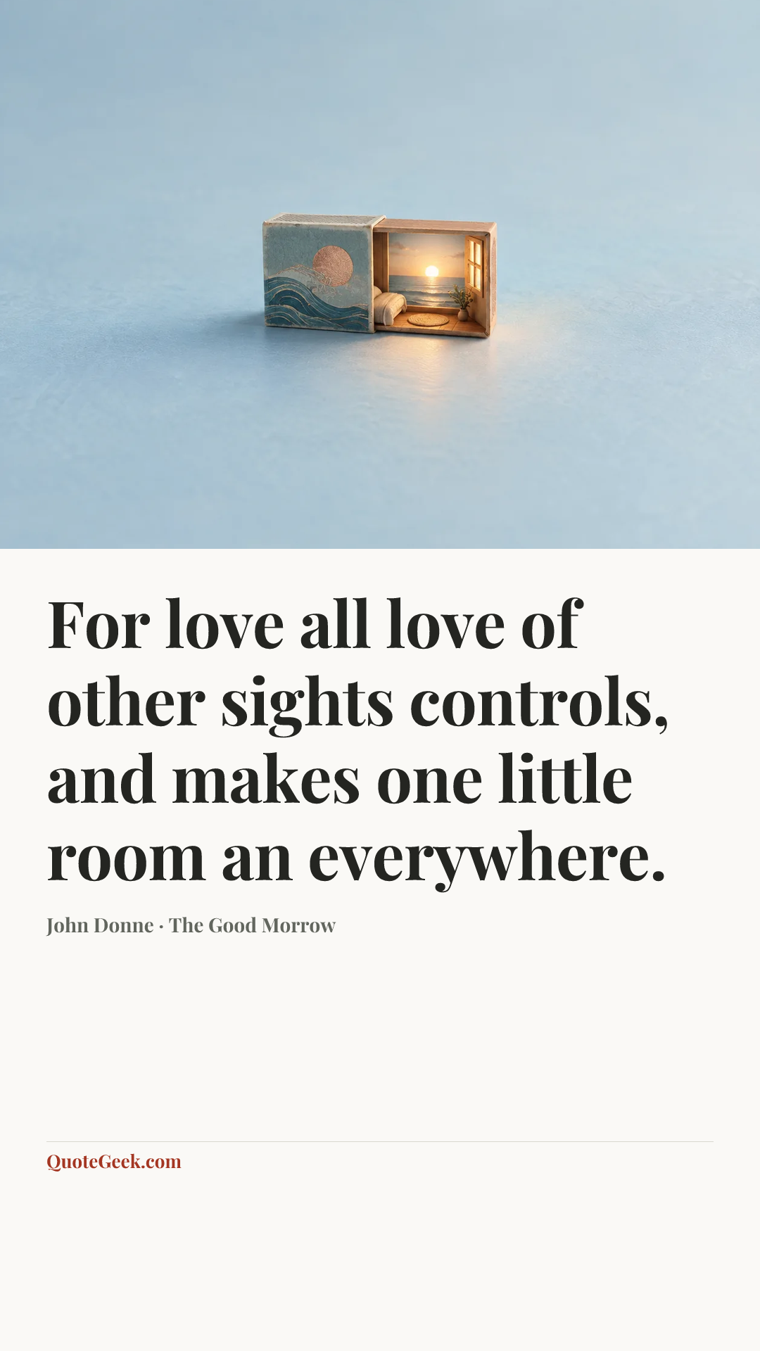 “For love all love of other sights controls, and makes one little room an everywhere.” — John Donne · The Good Morrow. Illustrated QuoteGeek card.
