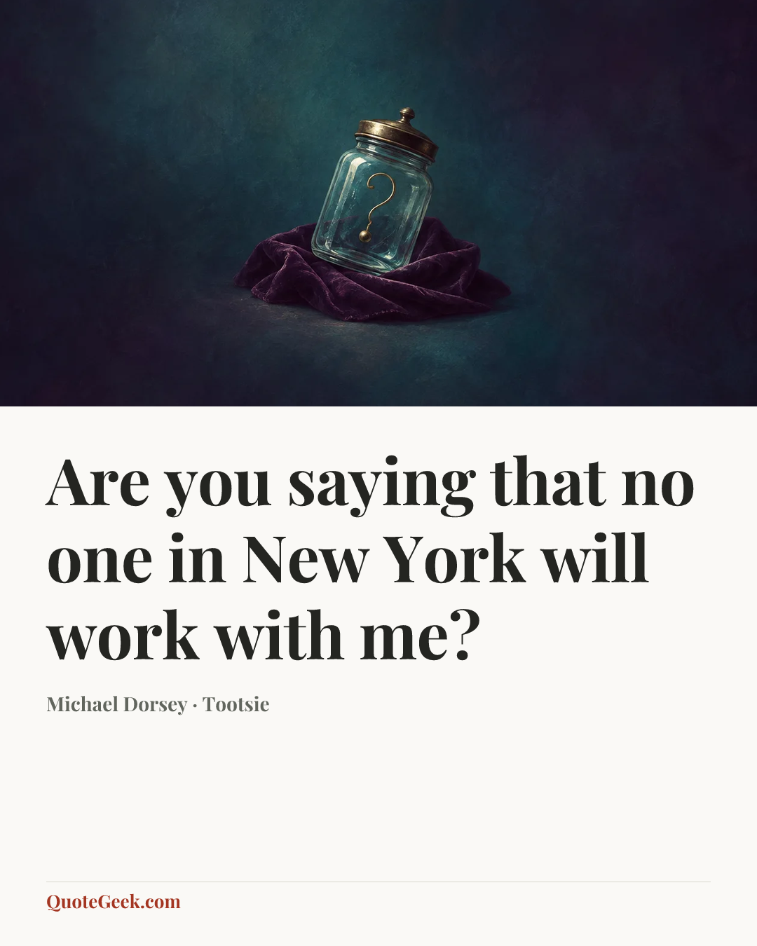 “Are you saying that no one in New York will work with me?” — Michael Dorsey · Tootsie. Illustrated QuoteGeek card.