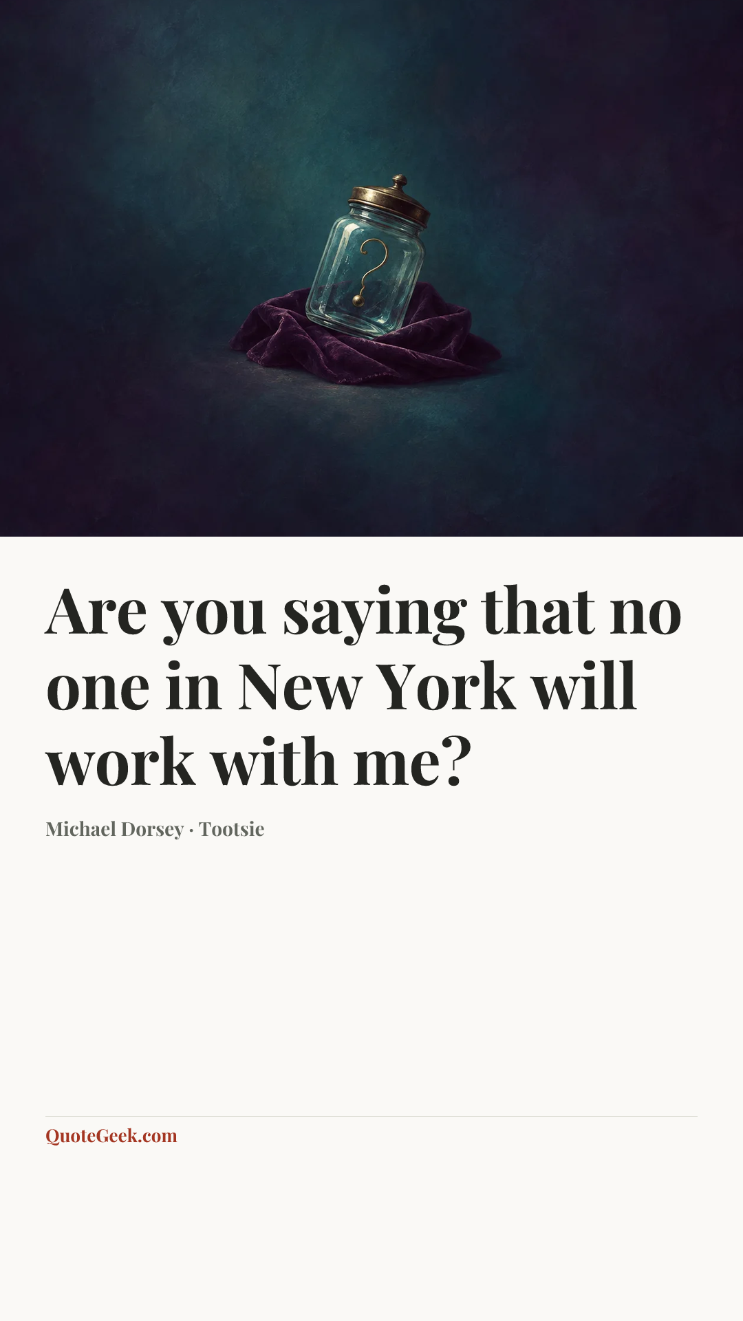 “Are you saying that no one in New York will work with me?” — Michael Dorsey · Tootsie. Illustrated QuoteGeek card.
