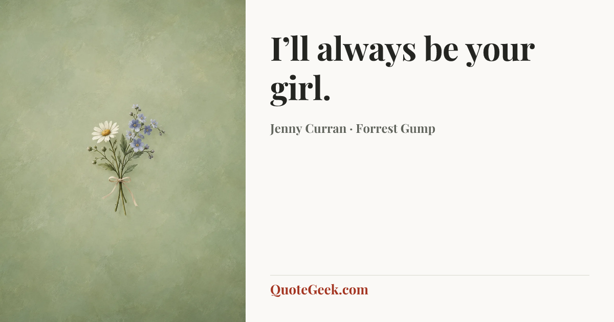 “I’ll always be your girl.” — Jenny Curran · Forrest Gump. Illustrated QuoteGeek card.