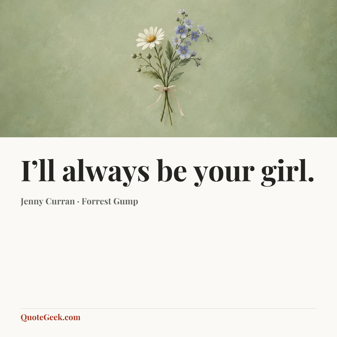 “I’ll always be your girl.” — Jenny Curran · Forrest Gump. Illustrated QuoteGeek card.