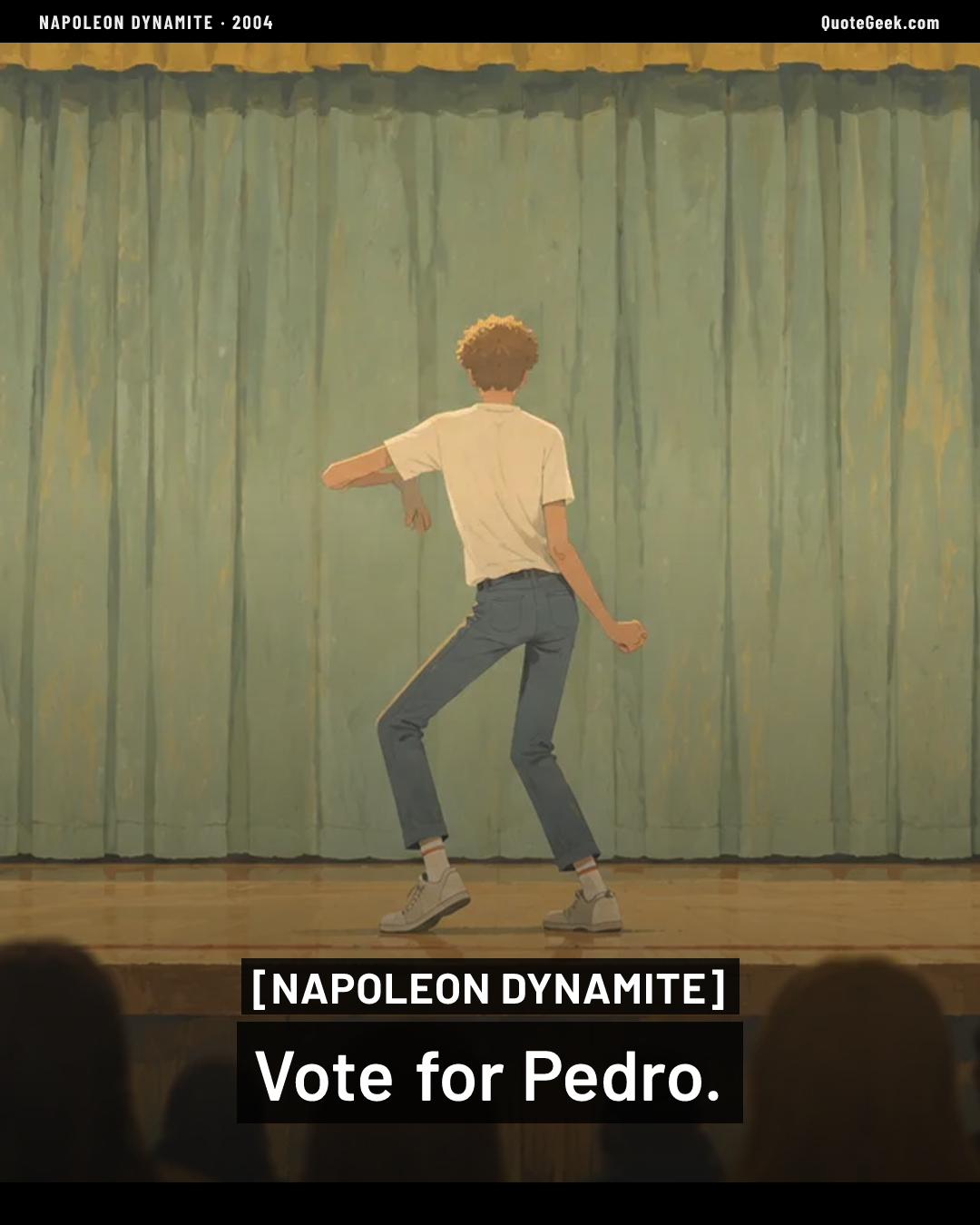 “Vote for Pedro.” — Napoleon Dynamite. Illustrated QuoteGeek card.