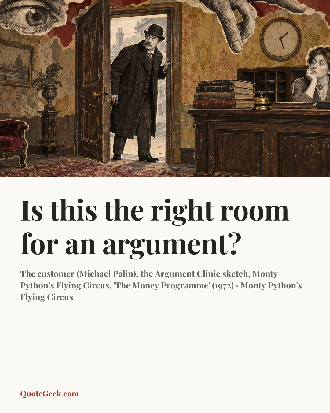 “Is this the right room for an argument?” — The customer (Michael Palin), the Argument Clinic sketch, Monty Python's Flying Circus, 'The Money Programme' (1972) · Monty Python's Flying Circus. Illustrated QuoteGeek card.