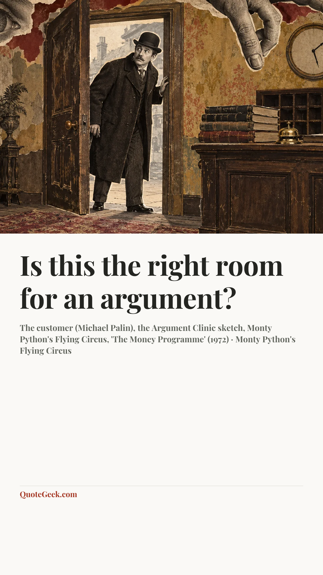 “Is this the right room for an argument?” — The customer (Michael Palin), the Argument Clinic sketch, Monty Python's Flying Circus, 'The Money Programme' (1972) · Monty Python's Flying Circus. Illustrated QuoteGeek card.