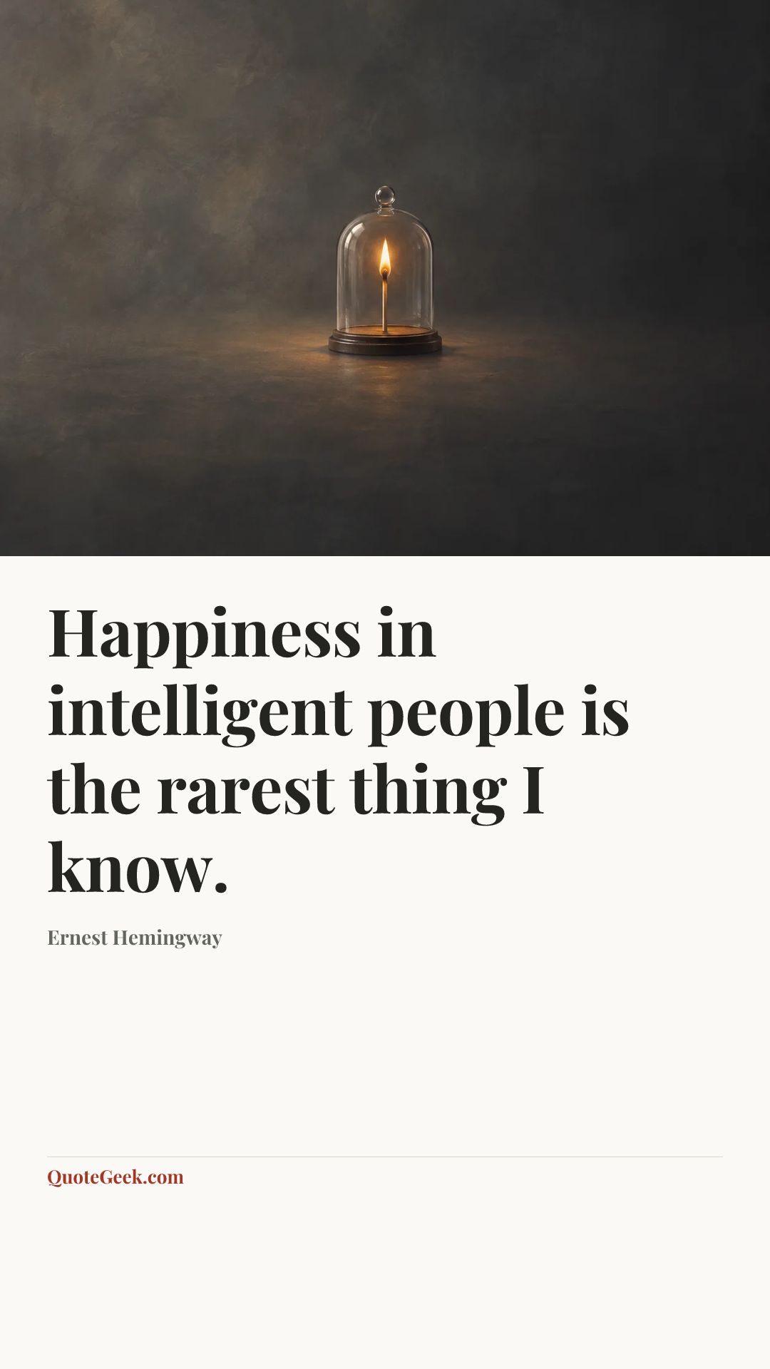 “Happiness in intelligent people is the rarest thing I know.” — Ernest Hemingway. Illustrated QuoteGeek card.
