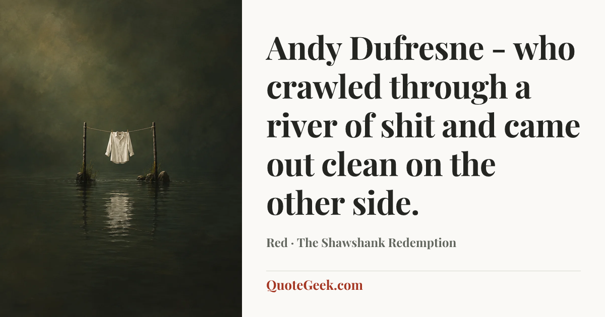 “Andy Dufresne - who crawled through a river of shit and came out clean on the other side.” — Red · The Shawshank Redemption. Illustrated QuoteGeek card.