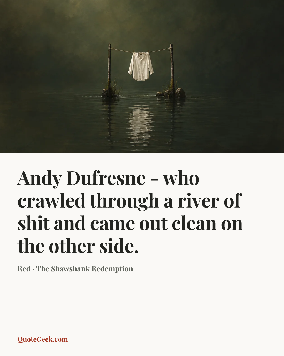 “Andy Dufresne - who crawled through a river of shit and came out clean on the other side.” — Red · The Shawshank Redemption. Illustrated QuoteGeek card.