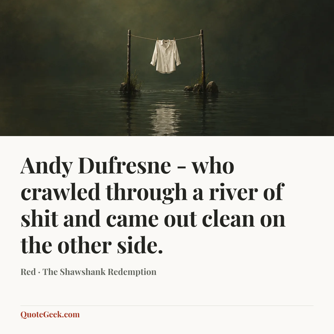 “Andy Dufresne - who crawled through a river of shit and came out clean on the other side.” — Red · The Shawshank Redemption. Illustrated QuoteGeek card.