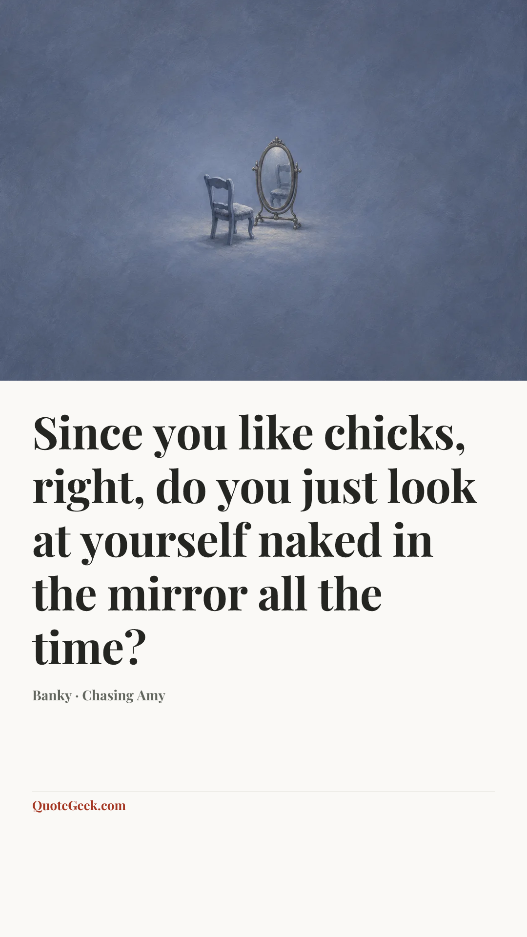 “Since you like chicks, right, do you just look at yourself naked in the mirror all the time?” — Banky · Chasing Amy. Illustrated QuoteGeek card.