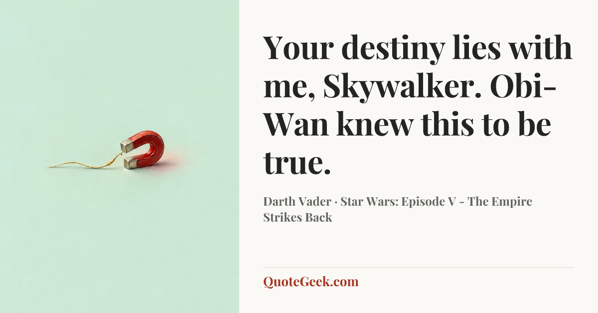 “Your destiny lies with me, Skywalker. Obi-Wan knew this to be true.” — Darth Vader · Star Wars: Episode V - The Empire Strikes Back. Illustrated QuoteGeek card.