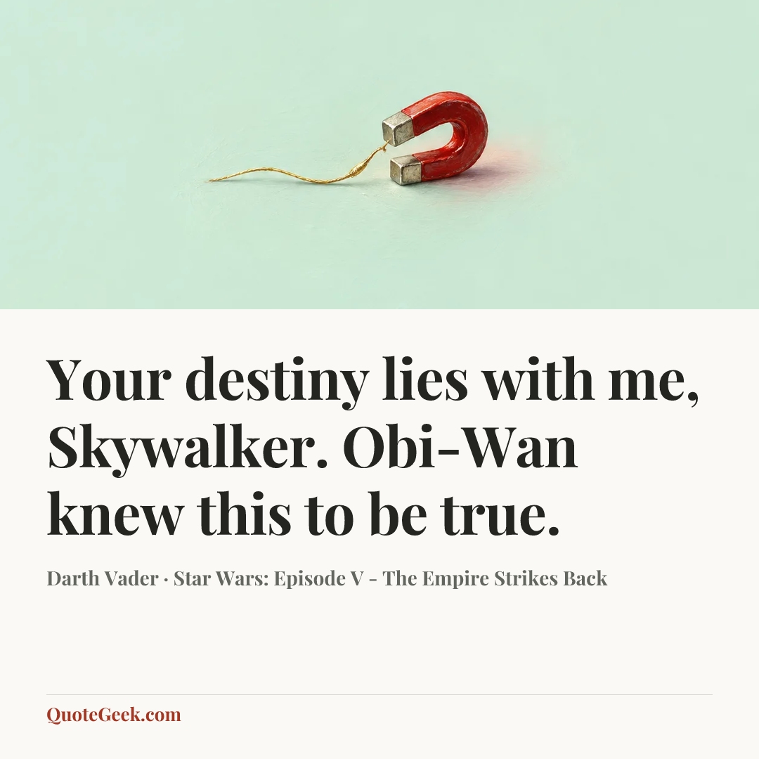 “Your destiny lies with me, Skywalker. Obi-Wan knew this to be true.” — Darth Vader · Star Wars: Episode V - The Empire Strikes Back. Illustrated QuoteGeek card.