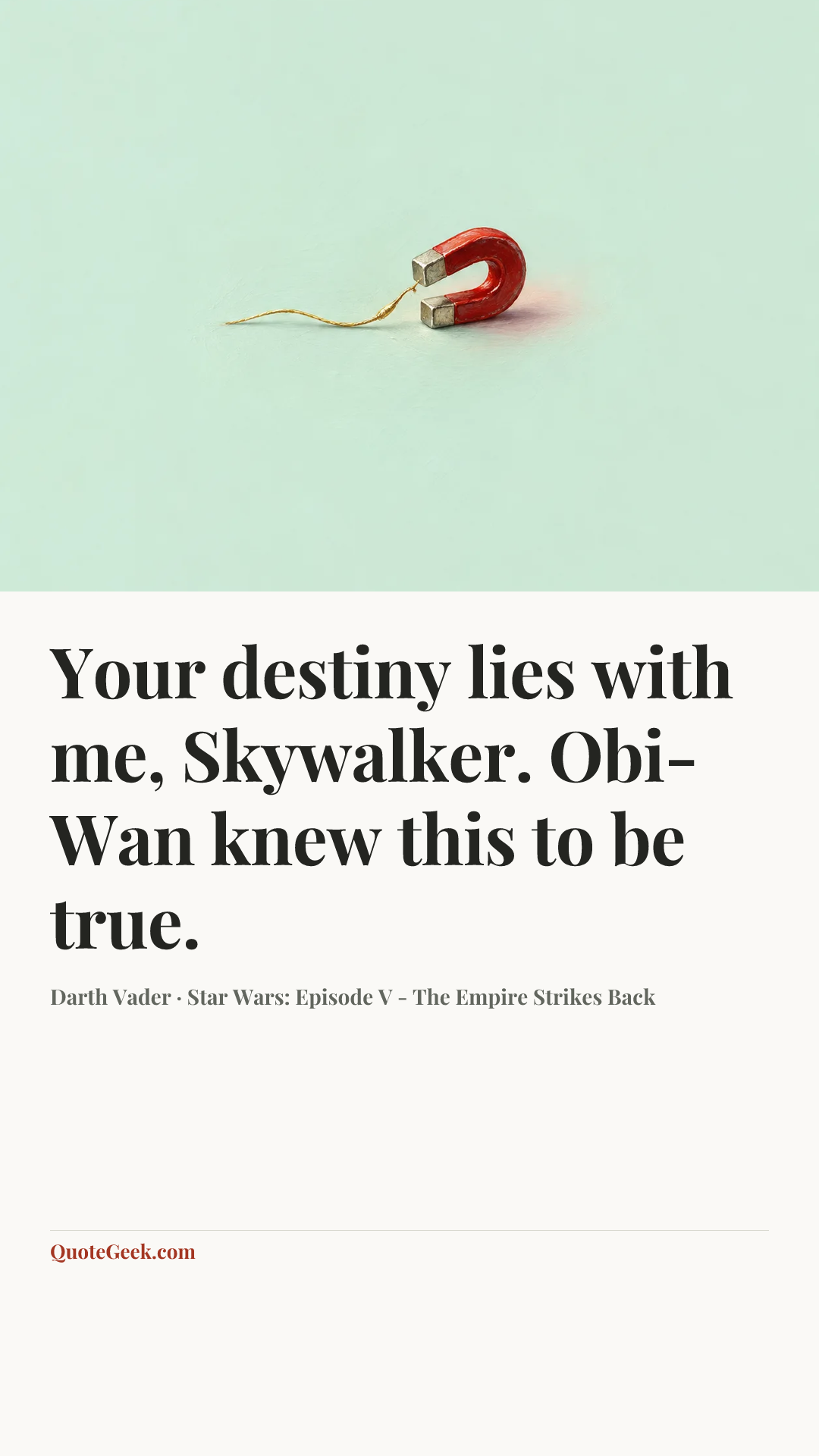 “Your destiny lies with me, Skywalker. Obi-Wan knew this to be true.” — Darth Vader · Star Wars: Episode V - The Empire Strikes Back. Illustrated QuoteGeek card.