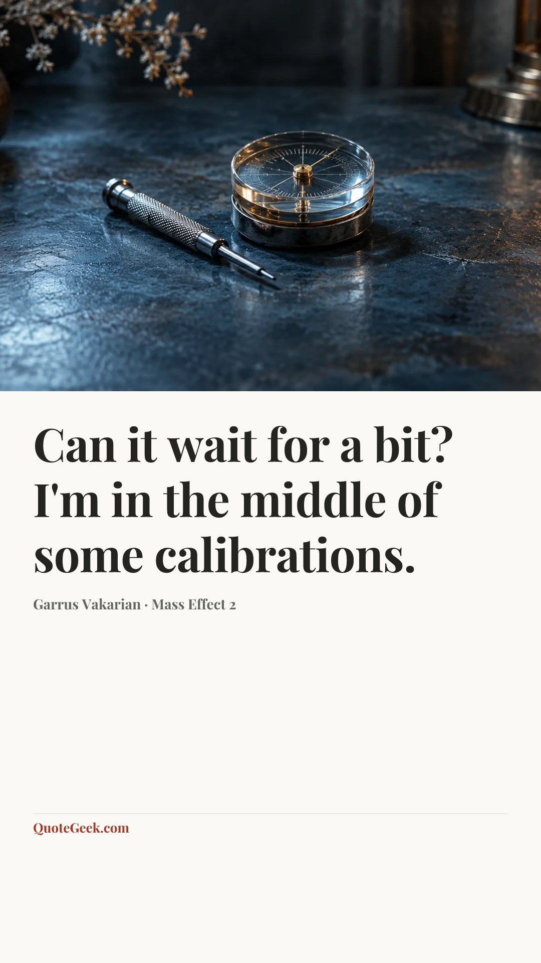 “Can it wait for a bit? I'm in the middle of some calibrations.” — Garrus Vakarian · Mass Effect 2. Illustrated QuoteGeek card.